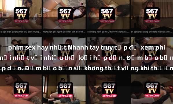 phim sex hay nhất Nhanh tay truy cập để xem phim sex đầy kích thích và mới nhất với nhiều thể loại hấp dẫn. Đảm bảo bạn sẽ không thất vọng khi thưởng thức.