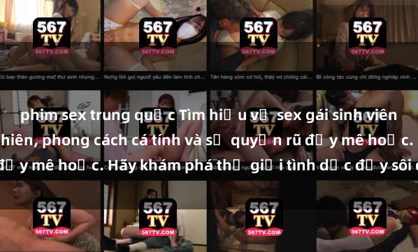 phim sex trung quốc Tìm hiểu về sex gái sinh viên Việt Nam: vẻ đẹp tự nhiên, phong cách cá tính và sự quyến rũ đầy mê hoặc. Hãy khám phá thế giới tình dục đầy sôi động của họ!