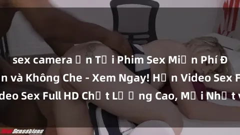 sex camera ẩn Tải Phim Sex Miễn Phí Độc Quyền Hấp Dẫn và Không Che - Xem Ngay! Hơn Video Sex Full HD Chất Lượng Cao, Mới Nhất và Hot Nhất!