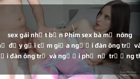 sex gái nhật bản Phim sex bà mẹ nóng bỏng: Mối quan hệ đầy gợi cảm giữa người đàn ông trẻ và người phụ nữ trưởng thành