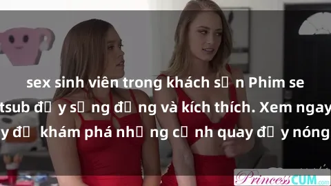 sex sinh viên trong khách sạn Phim sex cưỡng hiếp vietsub đầy sống động và kích thích. Xem ngay để khám phá những cảnh quay đầy nóng bỏng và hấp dẫn.