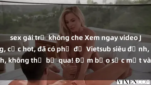 sex gái trẻ không che Xem ngay video JAV idol dễ thương, cực hot, đã có phụ đề Vietsub siêu đỉnh, không thể bỏ qua! Đảm bảo sốc mắt và bùng cháy cảm xúc!