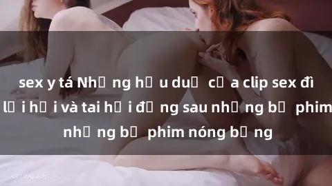 sex y tá Những hậu duệ của clip sex đình đám: Sự lợi hại và tai hại đằng sau những bộ phim nóng bỏng
