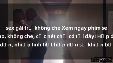 sex gái trẻ không che Xem ngay phim sex full HD đỉnh cao, không che, cực nét chỉ có tại đây! Hấp dẫn, nhiều tình tiết hấp dẫn sẽ khiến bạn thỏa mãn đắm say.