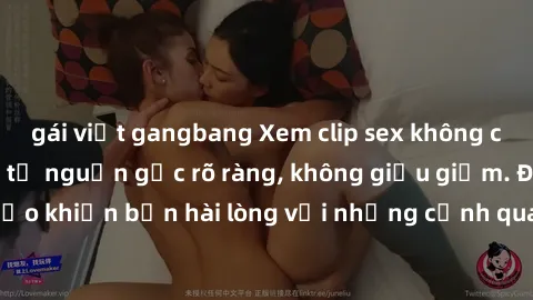 gái việt gangbang Xem clip sex không che mới - Nguồn gốc từ nguồn gốc rõ ràng, không giấu giếm. Đảm bảo khiến bạn hài lòng với những cảnh quay táo bạo và đầy kích thích.