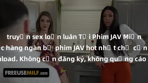truyện sex loạn luân Tải Phim JAV Miễn Phí - Thưởng thức hàng ngàn bộ phim JAV hot nhất chỉ cần click download. Không cần đăng ký, không quảng cáo - Dễ dàng tải về và xem online!