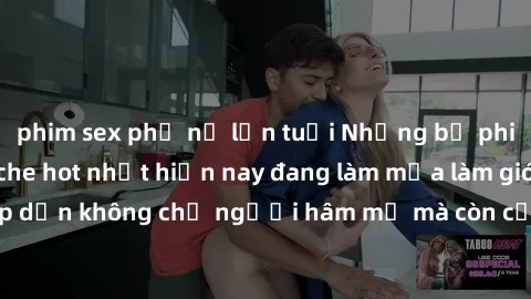 phim sex phụ nữ lớn tuổi Những bộ phim JAV idol không che hot nhất hiện nay đang làm mưa làm gió trên mạng, hấp dẫn không chỉ người hâm mộ mà còn cả những ai mới tìm hiểu về thể loại này!