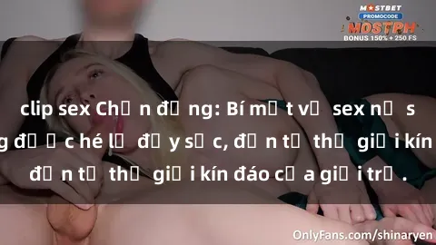 clip sex Chấn động: Bí mật về sex nữ sinh Việt Nam đang được hé lộ đầy sốc, đến từ thế giới kín đáo của giới trẻ.