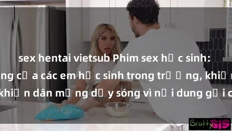 sex hentai vietsub Phim sex học sinh: Hành động nóng bỏng của các em học sinh trong trường, khiến dân mạng dậy sóng vì nội dung gợi cảm và kích thích.
