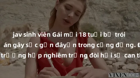 jav sinh viên Gái mới 18 tuổi bị trói và bị hiếp dâm: Vụ án gây sốc gần đâyến trong cộng đồng. Đây là một trường hợp nghiêm trọng đòi hỏi sự can thiệp mạnh mẽ từ phía công lý.