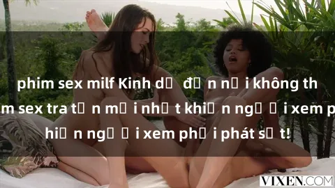 phim sex milf Kinh dị đến nỗi không thể tin nổi: Phim sex tra tấn mới nhất khiến người xem phải phát sốt!