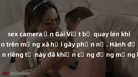 sex camera ẩn Gái Việt bị quay lén khi tắm, clip lan truyền trên mạng xã hội gây phẫn nộ. Hành động vi phạm quyền riêng tư này đã khiến cộng đồng mạng bức xúc và đòi trừng phạt thật nghiêm khắc.