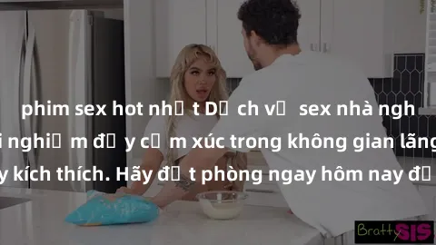 phim sex hot nhất Dịch vụ sex nhà nghỉ đẳng cấp: Trải nghiệm đầy cảm xúc trong không gian lãng mạn, đầy kích thích. Hãy đặt phòng ngay hôm nay để thỏa mãn khát khao của bạn!