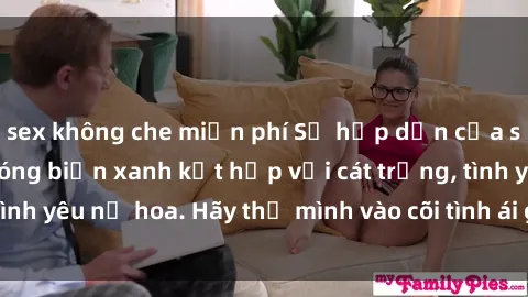 sex không che miễn phí Sự hấp dẫn của sex bãi biển: Khi sóng biển xanh kết hợp với cát trắng, tình yêu nở hoa. Hãy thả mình vào cõi tình ái giữa sóng biển!
