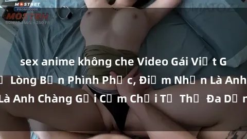 sex anime không che Video Gái Việt Gangbang Xem Đã Để Lòng Bồn Phình Phục, Điểm Nhấn Là Anh Chàng Gợi Cảm Chơi Tư Thế Đa Dạng và Phê Đê Mê