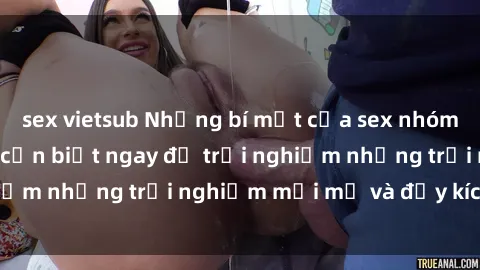 sex vietsub Những bí mật của sex nhóm không che mà bạn cần biết ngay để trải nghiệm những trải nghiệm mới mẻ và đầy kích thích.