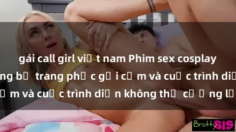 gái call girl việt nam Phim sex cosplay: Giấc mơ  cùng những bộ trang phục gợi cảm và cuộc trình diễn không thể cưỡng lại!