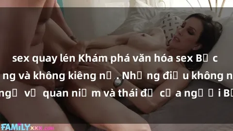 sex quay lén Khám phá văn hóa sex Bắc Âu: Sự tự do, đa dạng và không kiêng nể. Những điều không ngờ về quan niệm và thái độ của người Bắc Âu đối với tình dục.