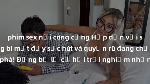 phim sex nơi công cộng Hấp dẫn với sex Mỹ đen: Những bí mật đầy sức hút và quyến rũ đang chờ đợi bạn khám phá! Đừng bỏ lỡ cơ hội trải nghiệm những khoảnh khắc mãnh liệt và đam mê!