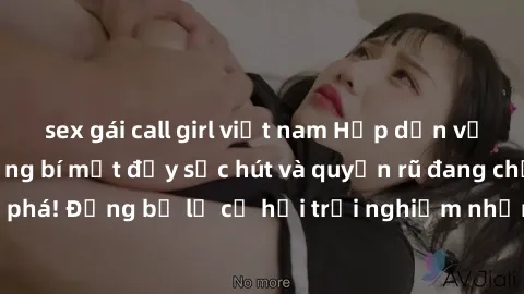 sex gái call girl việt nam Hấp dẫn với sex Mỹ đen: Những bí mật đầy sức hút và quyến rũ đang chờ đợi bạn khám phá! Đừng bỏ lỡ cơ hội trải nghiệm những khoảnh khắc mãnh liệt và đam mê!