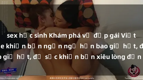 sex học sinh Khám phá vẻ đẹp gái Việt Nam nude không che khiến bạn ngẩn ngơ hơn bao giờ hết, đủ sức khiến bạn xiêu lòng đến ngất ngây
