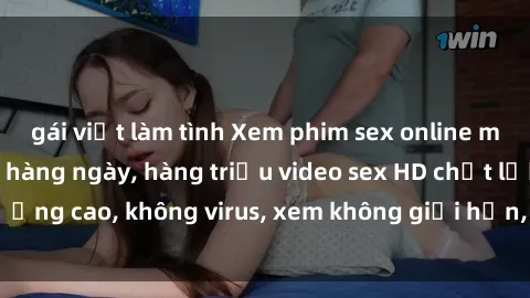 gái việt làm tình Xem phim sex online miễn phí, cập nhật hàng ngày, hàng triệu video sex HD chất lượng cao, không virus, xem không giới hạn, hoàn toàn miễn phí.