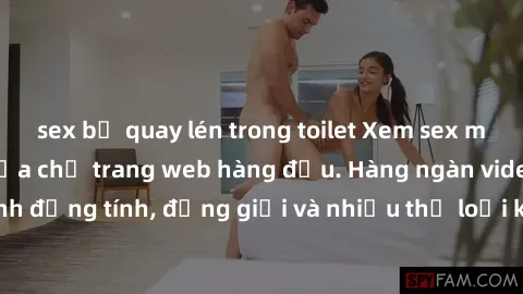 sex bị quay lén trong toilet Xem sex miễn phí ngay tại địa chỉ trang web hàng đầu. Hàng ngàn video và ảnh đồng tính, đồng giới và nhiều thể loại khác đang chờ bạn khám phá.