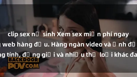 clip sex nữ sinh Xem sex miễn phí ngay tại địa chỉ trang web hàng đầu. Hàng ngàn video và ảnh đồng tính, đồng giới và nhiều thể loại khác đang chờ bạn khám phá.