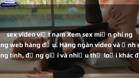 sex video việt nam Xem sex miễn phí ngay tại địa chỉ trang web hàng đầu. Hàng ngàn video và ảnh đồng tính, đồng giới và nhiều thể loại khác đang chờ bạn khám phá.