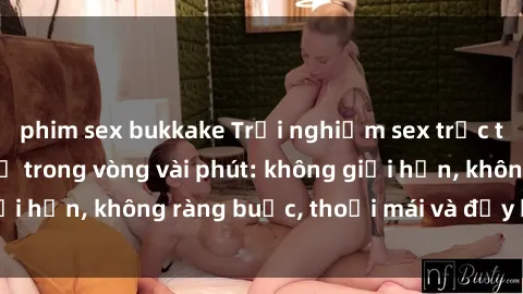 phim sex bukkake Trải nghiệm sex trực tuyến tuyệt vời chỉ trong vòng vài phút: không giới hạn, không ràng buộc, thoải mái và đầy kích thích!