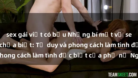 sex gái việt có bầu Những bí mật về sex gái Nga mà bạn chưa biết: Tư duy và phong cách làm tình đặc biệt của phụ nữ Nga