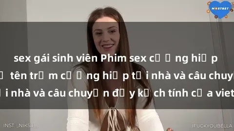sex gái sinh viên Phim sex cưỡng hiếp vietsub: Nữ sinh bị tên trộm cưỡng hiếp tại nhà và câu chuyện đầy kịch tính của vietsub
