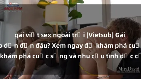gái việt sex ngoài trời [Vietsub] Gái mại dâm châu Á hấp dẫn đến đâu? Xem ngay để khám phá cuộc sống và nhu cầu tình dục của họ!