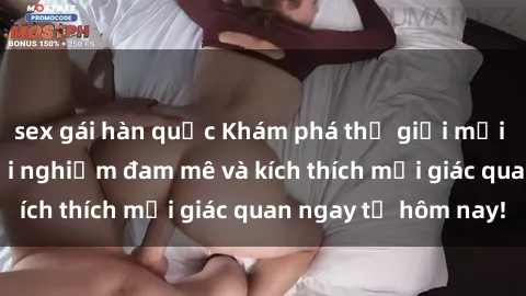 sex gái hàn quốc Khám phá thế giới mới của sex online: trải nghiệm đam mê và kích thích mọi giác quan ngay từ hôm nay!