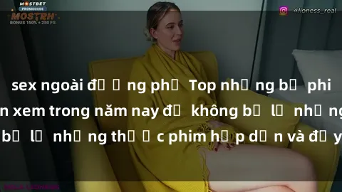 sex ngoài đường phố Top những bộ phim sex hay nhất nên xem trong năm nay để không bỏ lỡ những thước phim hấp dẫn và đầy kịch tính.