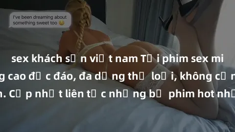 sex khách sạn việt nam Tải phim sex miễn phí chất lượng cao độc đáo, đa dạng thể loại, không cần đăng ký tài khoản. Cập nhật liên tục những bộ phim hot nhất trên thị trường. Sự lựa chọn hàng đầu cho n