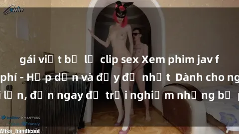 gái việt bị lộ clip sex Xem phim jav full HD online miễn phí - Hấp dẫn và đầy đủ nhất  Dành cho người lớn, đến ngay để trải nghiệm những bộ phim hấp dẫn và hấp dẫn.