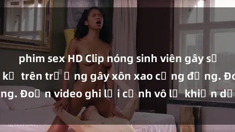 phim sex HD Clip nóng sinh viên gây sốc: Hành động cấm kỵ trên trường gây xôn xao cộng đồng. Đoạn video ghi lại cảnh vô lễ khiến dư luận bức xúc.