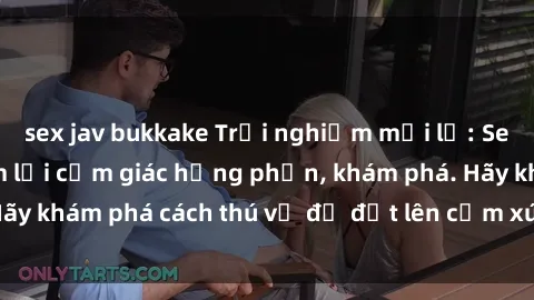 sex jav bukkake Trải nghiệm mới lạ: Sex trong xe hơi đem lại cảm giác hưng phấn, khám phá. Hãy khám phá cách thú vị để đốt lên cảm xúc trong cuộc tình!