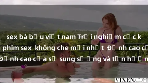 sex bà bầu việt nam Trải nghiệm cực kỳ nóng bỏng trong phim sex  không che mới nhất  Đỉnh cao của sự sung sướng và tận hưởng chân thật