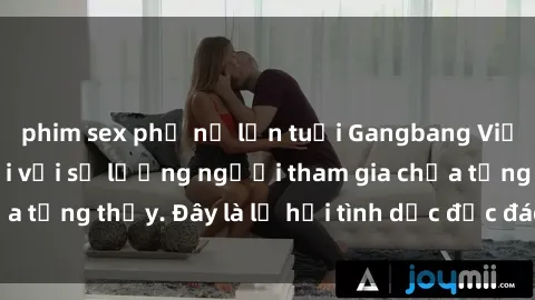 phim sex phụ nữ lớn tuổi Gangbang Việt Nam: Kỷ lục mới với số lượng người tham gia chưa từng thấy. Đây là lễ hội tình dục độc đáo và gây sốc.