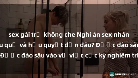sex gái trẻ không che Nghi án sex nhân viên nhà hàng: Hậu quả và hậu quyết đến đâu? Được đào sâu vào vụ việc cực kỳ nghiêm trọng này.