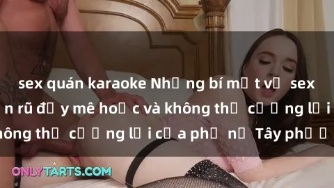 sex quán karaoke Những bí mật về sex gái Tây: Sự quyến rũ đầy mê hoặc và không thể cưỡng lại của phụ nữ Tây phương