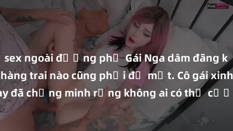 sex ngoài đường phố Gái Nga dâm đãng khiến tim bất cứ chàng trai nào cũng phải đỏ mặt. Cô gái xinh đẹp này đã chứng minh rằng không ai có thể cưỡng lại khi cô làm tình đắm say.
