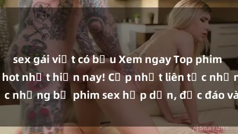 sex gái việt có bầu Xem ngay Top phim sex mới nhất đang hot nhất hiện nay! Cập nhật liên tục những bộ phim sex hấp dẫn, độc đáo và đầy kích thích.