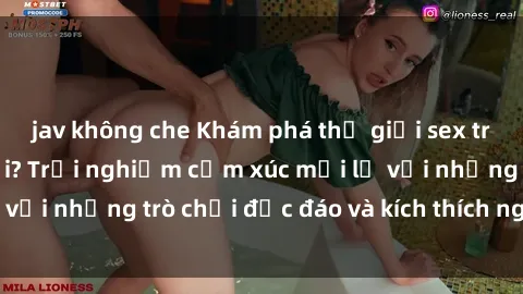 jav không che Khám phá thế giới sex trực tuyến: Hơn tuổi? Trải nghiệm cảm xúc mới lạ với những trò chơi độc đáo và kích thích người lớn