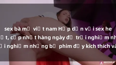 sex bà mẹ việt nam Hấp dẫn với sex hentai vietsub mới nhất, cập nhật hàng ngày để trải nghiệm những bộ phim đầy kích thích và hấp dẫn.