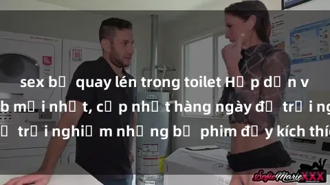 sex bị quay lén trong toilet Hấp dẫn với sex hentai vietsub mới nhất, cập nhật hàng ngày để trải nghiệm những bộ phim đầy kích thích và hấp dẫn.